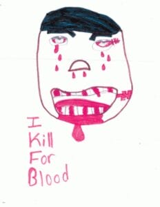 A child's drawing of a face with black hair, crying red tears, and a mouth dripping with blood. Below, handwritten red text reads, 'I Kill For Blood.' The style is childlike and expressive.