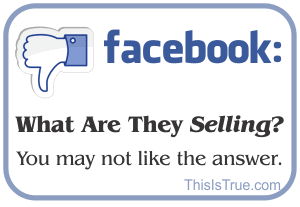 A Facebook thumbs-down icon appears with the text: “What Are They Selling? You may not like the answer.” The source “ThisIsTrue.com” is shown in the corner.