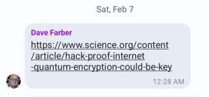 A chat message from Dave Farber shares a science.org article link titled hack-proof-internet-quantum-encryption-could-be-key, sent at 12:28 AM, dated Saturday, February 7.
