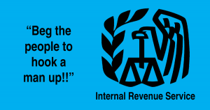 A black IRS logo and the text 'Beg the people to hook a man up!!' next to it.