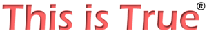 "This is True" in red, with a debossed, 3D look.
