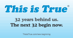 Blue gradient background with 'This is True' logo at the top. Text reads: "32 years behind us. The next 32 begin now."