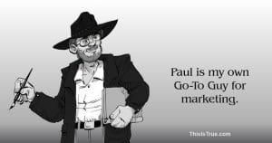 A cartoon man with a beard, glasses, and a wide-brimmed hat holds a pen and a binder. Text beside him reads: Paul is my own Go-To Guy for marketing.