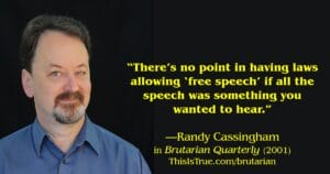 Randy Cassingham beside his quote: "There's no point in having laws allowing 'free speech' if all the speech was something you wanted to hear."