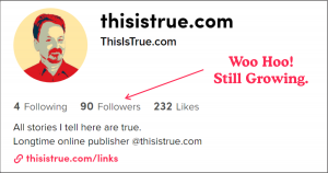TikTok profile page for thisistrue.com showing 90 followers, 232 likes, a stylized portrait, and a caption reading 'Woo Hoo! Still Growing.' in red text and a red arrow pointing to the follower count.