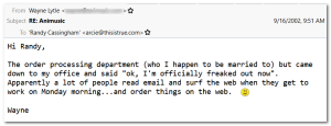 Screenshot of the email from Wayne, reading, "The order processing department (who I happen to be married to) came down to my office and said 'OK, I'm officially freaked out now'."
