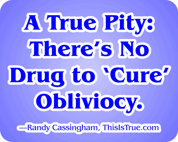 You can't cure obliviocy