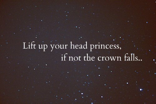 Image result for hold your chin up high or else your crown will slip